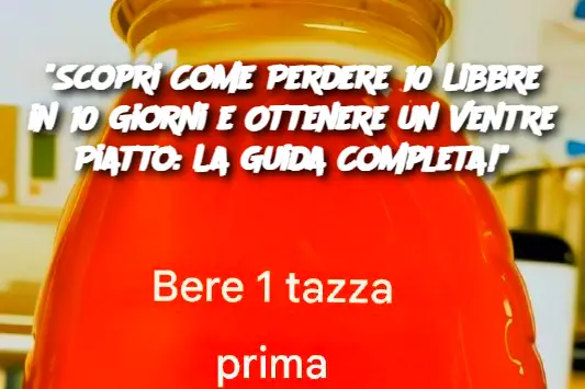 "Scopri Come Perdere 10 Libbre in 10 Giorni e Ottenere un Ventre Piatto: La Guida Completa!"