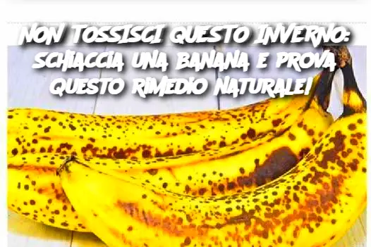 NON TOSSISCI QUESTO INVERNO: Schiaccia una banana e prova questo rimedio naturale! 