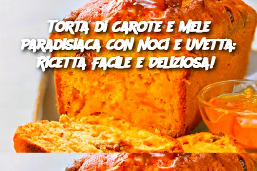 Torta di Carote e Mele Paradisiaca con Noci e Uvetta: Ricetta Facile e Deliziosa! 
