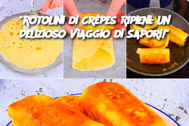 "Rotolini di Crêpes Ripieni: Un Delizioso Viaggio di Sapori!"