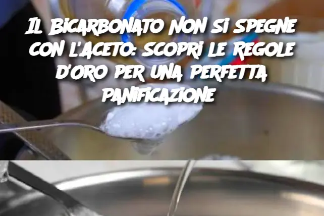 Il Bicarbonato Non Si Spegne con l'Aceto: Scopri le Regole d'Oro per una Perfetta Panificazione 