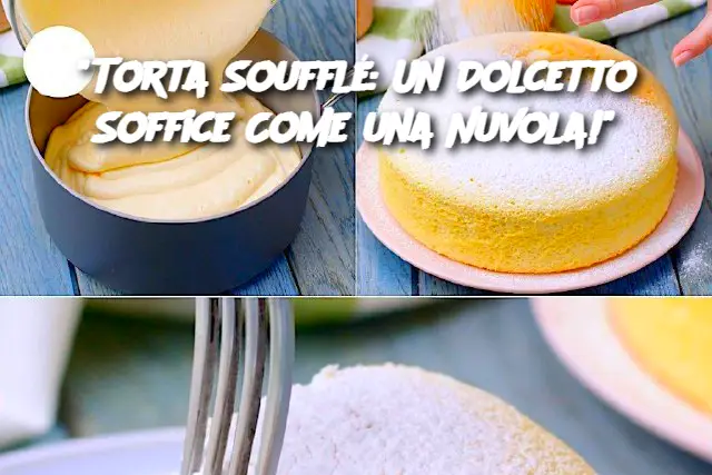 "Torta Soufflé: Un Dolcetto Soffice Come una Nuvola!"
