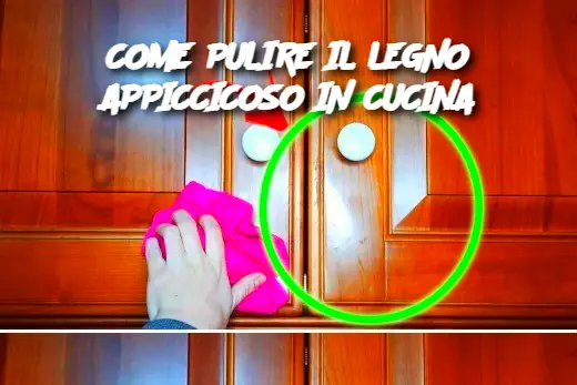 COME PULIRE IL LEGNO APPICCICOSO IN CUCINA