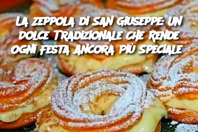 La Zeppola di San Giuseppe: Un Dolce Tradizionale Che Rende Ogni Festa Ancora Più Speciale 