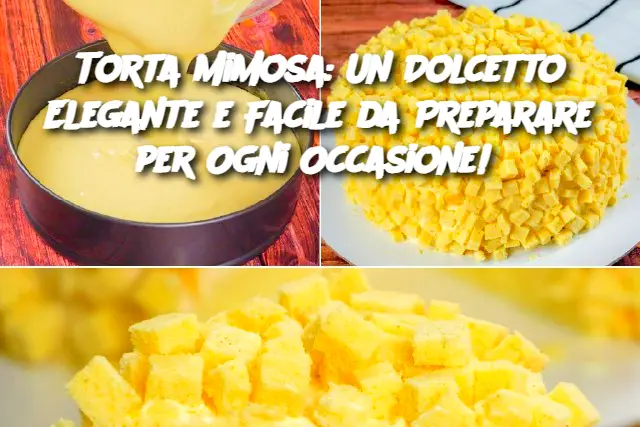 Torta Mimosa: Un Dolcetto Elegante e Facile da Preparare per Ogni Occasione! 