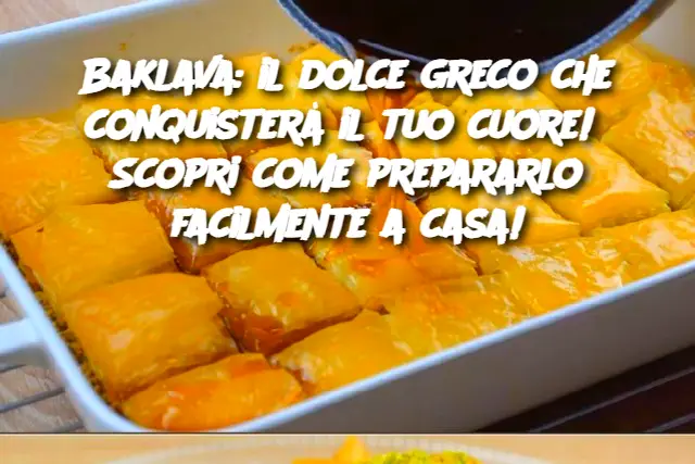Baklava: il dolce greco che conquisterà il tuo cuore!  Scopri come prepararlo facilmente a casa!