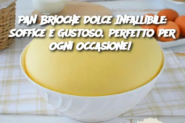 Pan Brioche Dolce Infallibile: Soffice e Gustoso, Perfetto per Ogni Occasione! 