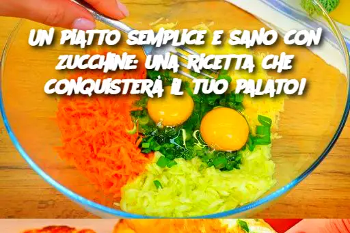 Un piatto semplice e sano con zucchine: una ricetta che conquisterà il tuo palato!