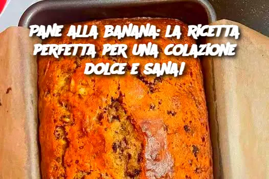 Pane alla banana: la ricetta perfetta per una colazione dolce e sana!