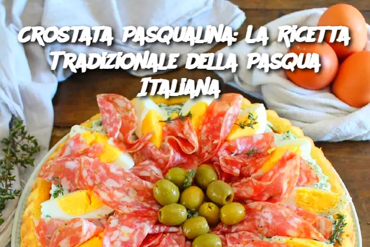 Crostata Pasqualina: La Ricetta Tradizionale della Pasqua Italiana 
