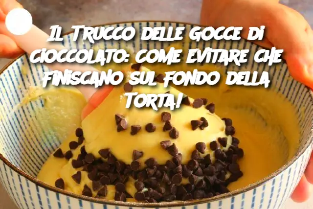 Il Trucco delle Gocce di Cioccolato: Come Evitare che Finiscano sul Fondo della Torta! 