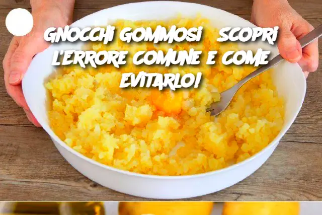 Gnocchi Gommosi? Scopri l'Errore Comune e Come Evitarlo!