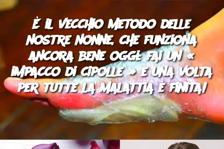 È il vecchio metodo delle nostre nonne, che funziona ancora bene oggi: fai un « impacco di cipolle » e una volta per tutte la malattia è finita!