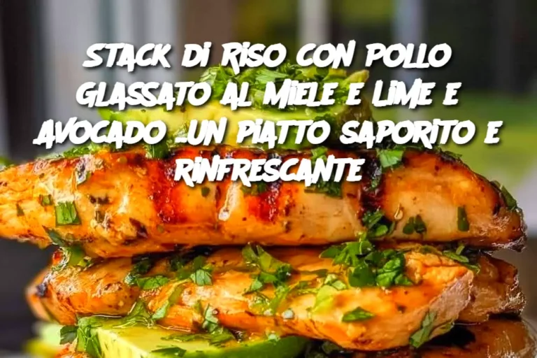 Stack di Riso con Pollo Glassato al Miele e Lime e Avocado ..Un piatto saporito e rinfrescante