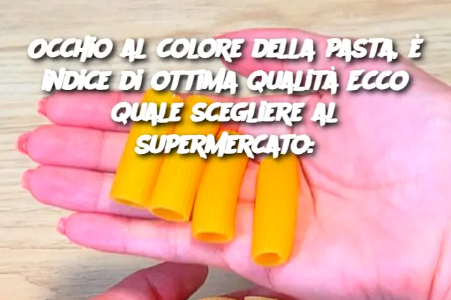 Occhio al colore della pasta, è indice di ottima qualità Ecco quale scegliere al supermercato: