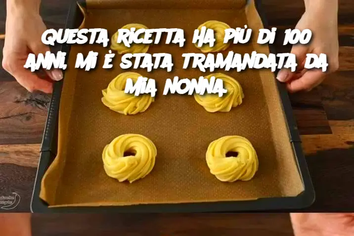 Questa ricetta ha più di 100 anni, mi è stata tramandata da mia nonna.