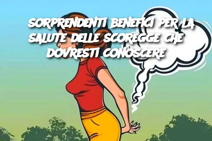 8 sorprendenti benefici per la salute delle scoregge che dovresti conoscere