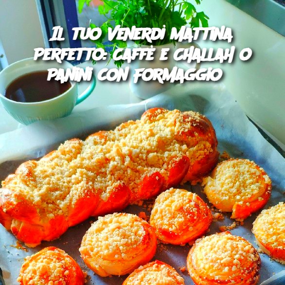 Il tuo Venerdì Mattina Perfetto: Caffè e Challah o Panini con Formaggio? 