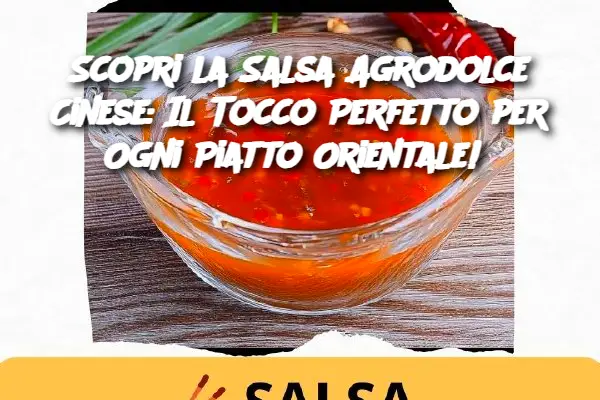 Scopri la Salsa Agrodolce Cinese: Il Tocco Perfetto per Ogni Piatto Orientale! 