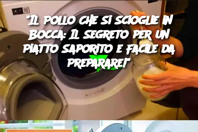 "Il Pollo Che Si Scioglie in Bocca: Il Segreto per un Piatto Saporito e Facile da Preparare!"