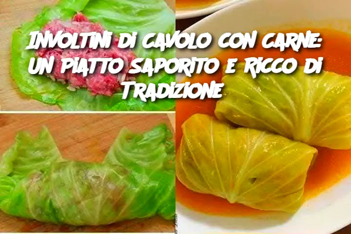 Involtini di Cavolo con Carne: Un Piatto Saporito e Ricco di Tradizione 