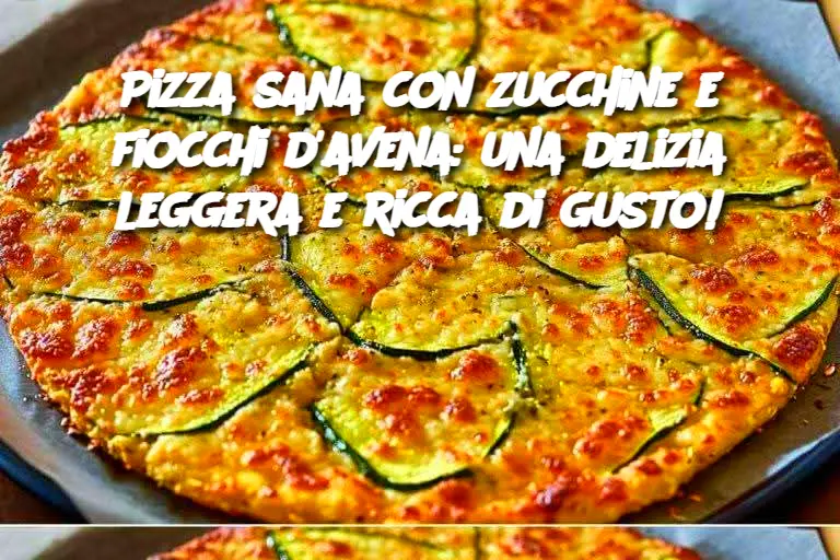Pizza sana con zucchine e fiocchi d'avena: una delizia leggera e ricca di gusto!