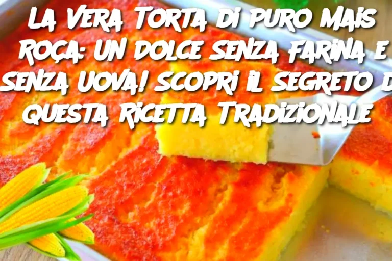 La Vera Torta di Puro Mais Roça: Un Dolce Senza Farina e Senza Uova! Scopri il Segreto di Questa Ricetta Tradizionale 