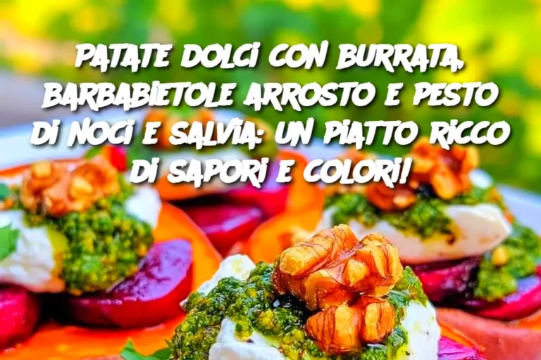 Patate dolci con burrata, barbabietole arrosto e pesto di noci e salvia: un piatto ricco di sapori e colori!
