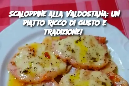 Scaloppine alla Valdostana: Un piatto ricco di gusto e tradizione! 