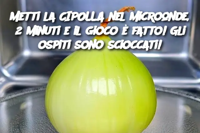 Metti la CIPOLLA nel microonde, 2 minuti e il gioco è fatto! Gli ospiti sono scioccati!