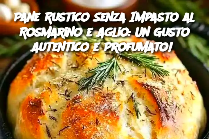 Pane Rustico Senza Impasto al Rosmarino e Aglio: Un Gusto Autentico e Profumato! 