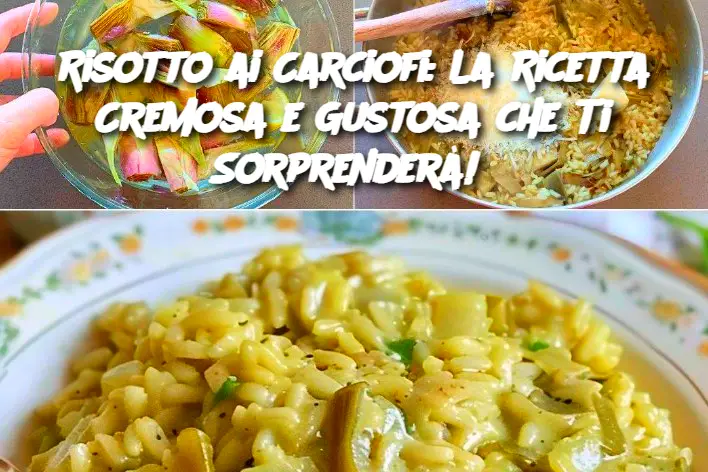 Risotto ai Carciofi: La Ricetta Cremosa e Gustosa che Ti Sorprenderà! 