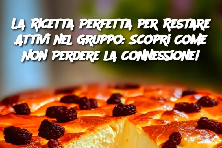 La Ricetta Perfetta per Restare Attivi nel Gruppo: Scopri Come Non Perdere la Connessione!