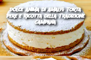 Dolce Anima di Amalfi: Torta Pere e Ricotta della Tradizione Campana