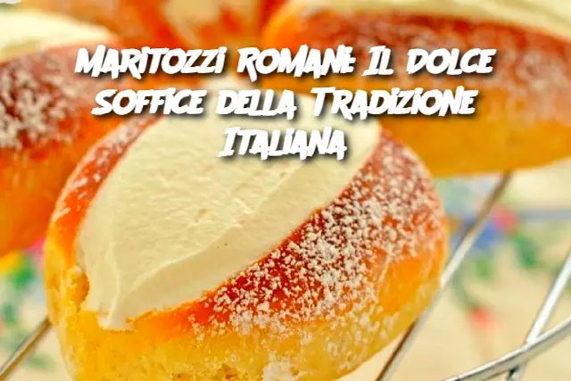 Maritozzi Romani: Il Dolce Soffice della Tradizione Italiana