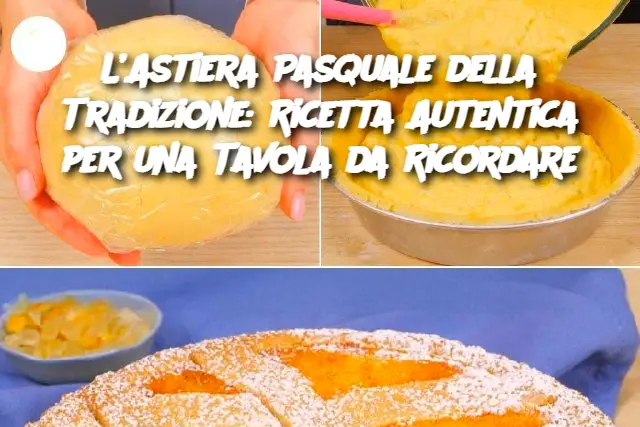 L’Astiera Pasquale della Tradizione: Ricetta Autentica per una Tavola da Ricordare