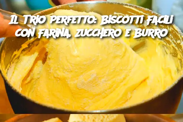 Il Trio Perfetto: Biscotti Facili con Farina, Zucchero e Burro