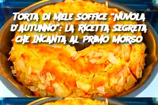 Torta di Mele Soffice “Nuvola d’Autunno”: la Ricetta Segreta che Incanta al Primo Morso