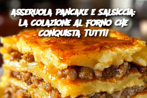asseruola Pancake e Salsiccia: La Colazione Al Forno che Conquista Tutti!