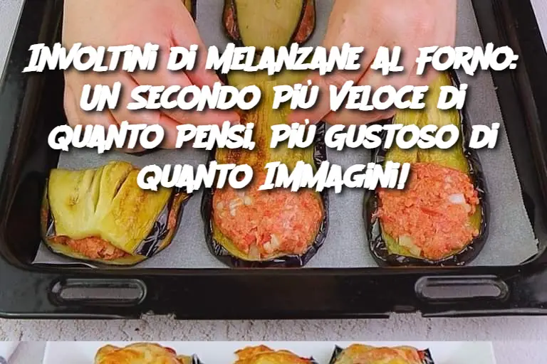 Involtini di Melanzane al Forno: Un Secondo Più Veloce di Quanto Pensi, Più Gustoso di Quanto Immagini!