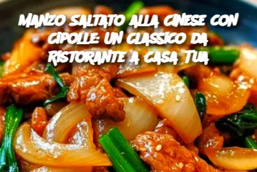 Manzo Saltato alla Cinese con Cipolle: Un Classico da Ristorante a Casa Tua