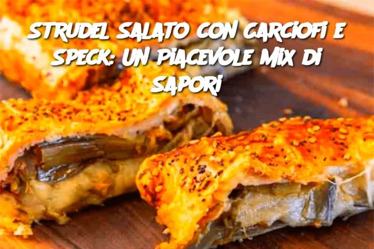 Strudel Salato con Carciofi e Speck: Un Piacevole Mix di Sapori