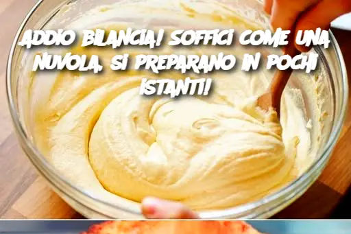 Addio bilancia! Soffici come una nuvola, si preparano in pochi istanti!