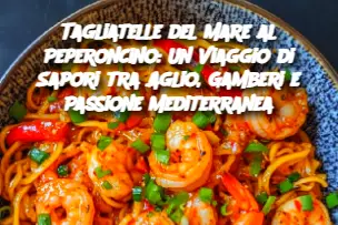 Tagliatelle del Mare al Peperoncino: Un Viaggio di Sapori tra Aglio, Gamberi e Passione Mediterranea