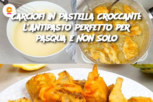 Carciofi in Pastella Croccanti: L’Antipasto Perfetto per Pasqua e Non Solo