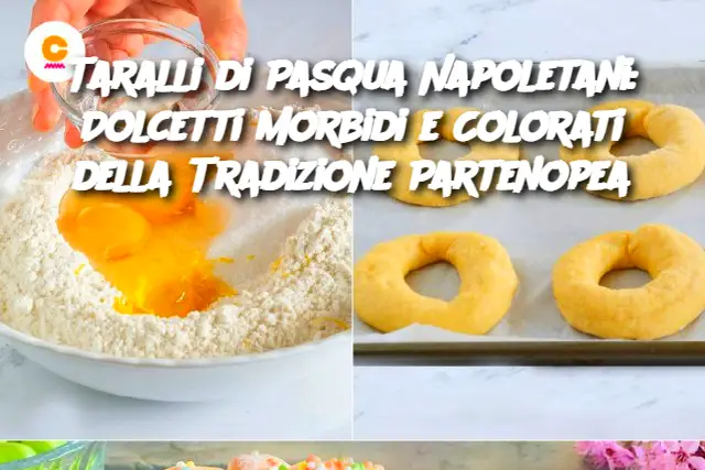 Taralli di Pasqua Napoletani: Dolcetti Morbidi e Colorati della Tradizione Partenopea