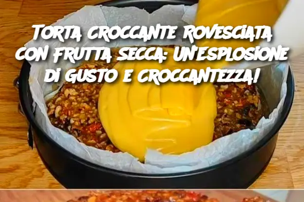 Torta Croccante Rovesciata con Frutta Secca: Un'Esplosione di Gusto e Croccantezza!