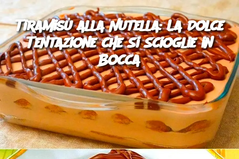 Tiramisù alla Nutella: La Dolce Tentazione che Si Scioglie in Bocca