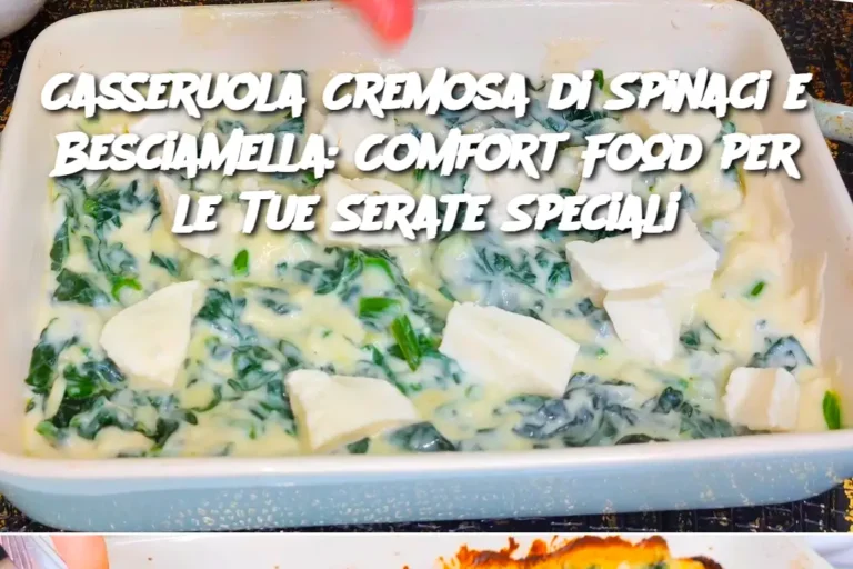 Casseruola Cremosa di Spinaci e Besciamella: Comfort Food per le Tue Serate Speciali