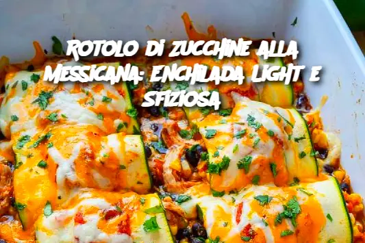 Rotolo di Zucchine alla Messicana: Enchilada Light e Sfiziosa